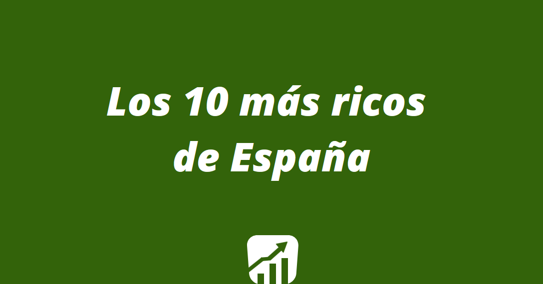 Los diez más ricos de España